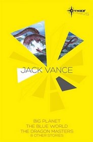 Jack Vance SF Gateway Omnibus: Big Planet / The Blue World / The Dragon Masters and Other Stories