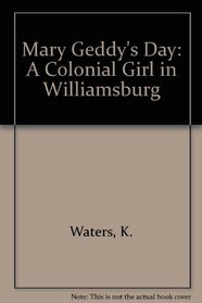 Mary Geddy's Day: A Colonial Girl in Williamsburg