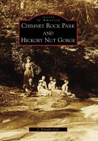 Chimney Rock Park and Hickory Nut Gorge (Images of America: North Carolina)