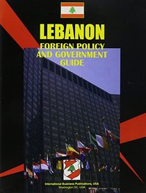 Lebanon Foreign Policy and Government Guide (World Business and Investment Opportunities Library)