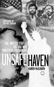 Unsafe Haven: The United States, the Ira and Political Prisoners