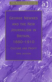 George Newness and the New Journalism in Britain, 1880-1910 (Nineteenth Century Series)