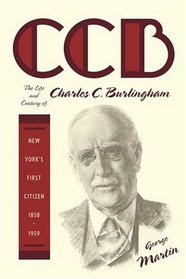 CCB : The Life and Century of Charles C. Burlingham, New York's First Citizen, 1858-1959