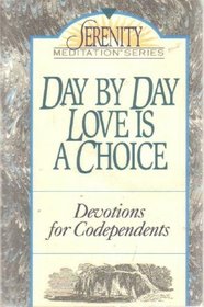 Day by Day Love Is a Choice (The Serenity Meditation Series)