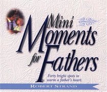 Mini Moments for Fathers: Forty Bright Spots to Warm a Fathers Heart (Mini Moments)