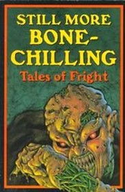 Still More Bone-Chilling Tales of Fright