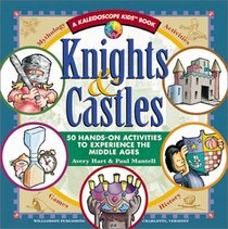 Knights & Castles: 50 Hands-On Activities to Experience the Middle Ages (Kaleidoscope Kids)