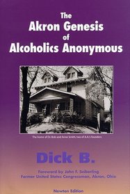 THE AKRON GENESIS OF ALCOHOLICS ANONYMOUS