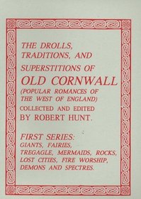The drolls, traditions, and superstitions of old Cornwall: Popular romances of the west of England
