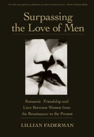 Surpassing the Love of Men: Romantic Friendship and Love Between Women from the Renaissance to the Present