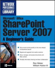 Microsoft Office SharePoint Server 2007: A Beginner's Guide (Beginner's Guide  (Osborne Mcgraw Hill))