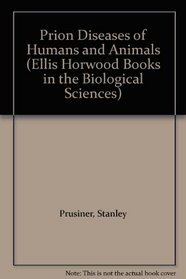 Prion Diseases of Humans and Animals (Ellis Horwood Books in the Biological Sciences)