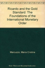Ricardo and the Gold Standard: The Foundations of the International Monetary Order