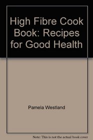 The High-Fibre Cookbook - Recipes for Good Health