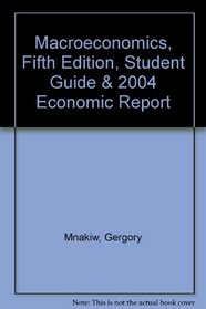 Macroeconomics, Fifth Edition, Student Guide & 2004 Economic Report