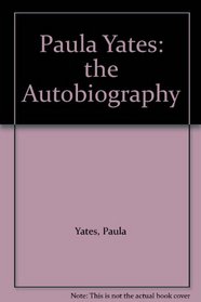Paula Yates: the Autobiography