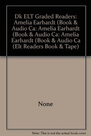 Dk ELT Graded Readers: Amelia Earhardt (Book & Audio Ca: Amelia Earhardt (Book & Audio Ca: Amelia Earhardt (Book & Audio Ca (Elt Readers Book & Tape)