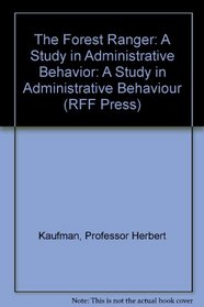 The Forest Ranger : A Study in Administrative Behavior