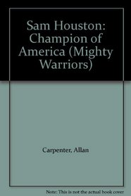 Sam Houston: Champion of America (Mighty Warriors)