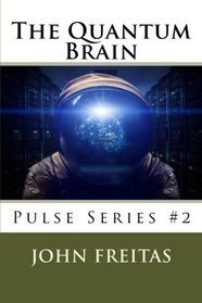 The Quantum Brain: Beginnings (Pulse Science Fiction Series) (Volume 2)