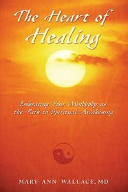 The Heart of Healing: Embracing Your Mindbody as the Path to Spiritual Awakening