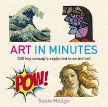 Art in Minutes: 200 Key Concepts Explained in an Instant