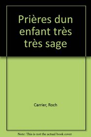 Prieres d'un enfant tres tres sage (French Edition)