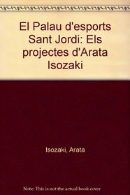 El Palau d'esports Sant Jordi: Els projectes d'Arata Isozaki (Catalan Edition)