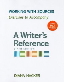 Working with Sources with 2009 MLA Update: Exercises to Accompany A Writer's Reference