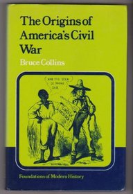 The origins of America's Civil War (Foundations of modern history)