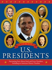 The New Big Book of U.S. Presidents: Fascinating Facts about Each and Every President, Including an American History Timeline