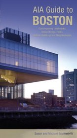 AIA Guide to Boston, 3rd: Contemporary Landmarks, Urban Design, Parks, Historic Buildings and Neighborhoods (Aia Guides)
