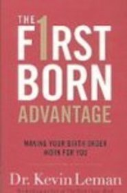 Firstborn Advantage, The: Making Your Birth Order Work for You