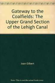 Gateway to the Coalfields: The Upper Grand Section of the Lehigh Canal