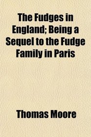 The Fudges in England; Being a Sequel to the Fudge Family in Paris