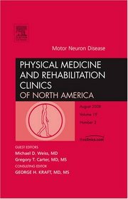 Motor Neuron Disease, An Issue of Physical Medicine and Rehabilitation Clinics (The Clinics: Orthopedics)
