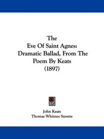 The Eve Of Saint Agnes: Dramatic Ballad, From The Poem By Keats (1897)