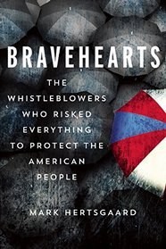 Bravehearts: The Whistleblowers Who Risked Everything to Protect the American People