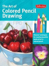 The Art of Colored Pencil Drawing: Discover Techniques for Creating Beautiful Works of Art in Colored Pencil (Collector's Series)
