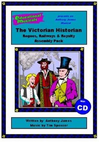 The Victorian Historian: Rogues, Railways and Royalty (Educational Musicals - Assembly Pack)