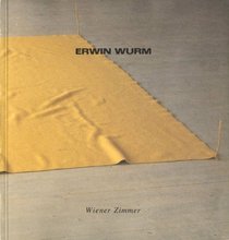 Erwin Wurm: Wiener Zimmer : Wiener Secession, 22.3.1991 bis 28.4.1991 (German Edition)