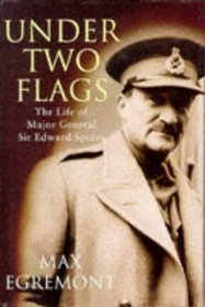 Under Two Flags: The Life of General Sir Edward Spears