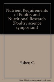 Nutrient Requirements of Poultry and Nutritional Research (Poultry Science Symposium Series, No 19)