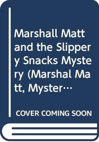 Marshall Matt and the Slippery Snacks Mystery (Marshal Matt, Mysteries with a Value)