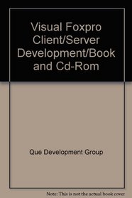 Visual Foxpro Client/Server Development/Book and Cd-Rom