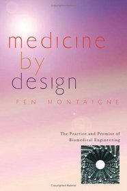 Medicine by Design: The Practice and Promise of Biomedical Engineering