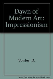 Impressionism (Dawn of Modern Art)