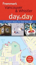Frommer's Vancouver and Whistler Day by Day (Frommer's Day by Day - Pocket)