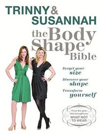 Trinny & Susannah: The Body Shape Bible - Forget Your Size, Discover Your Shape, Transform Yourself