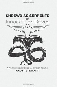 Shrewd as Serpents and Innocent as Doves: A Practical Security Guide for Christian Travelers